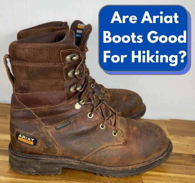 Are Ariat Boots Good For Hiking? What You Should Know