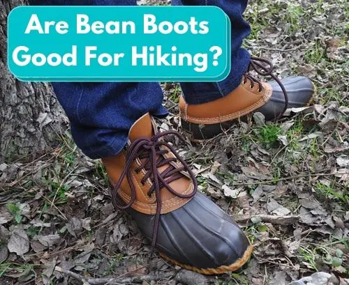 Are Bean Boots Good For Hiking
