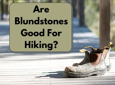 Are Blundstones Good For Hiking