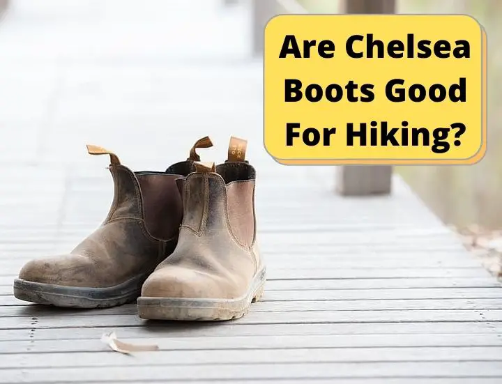 Are Chelsea Boots Good For Hiking
