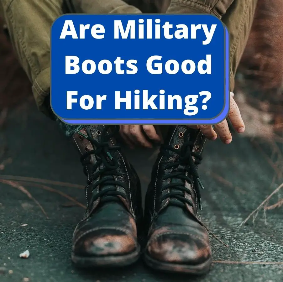 Are Military Boots Good For Hiking
