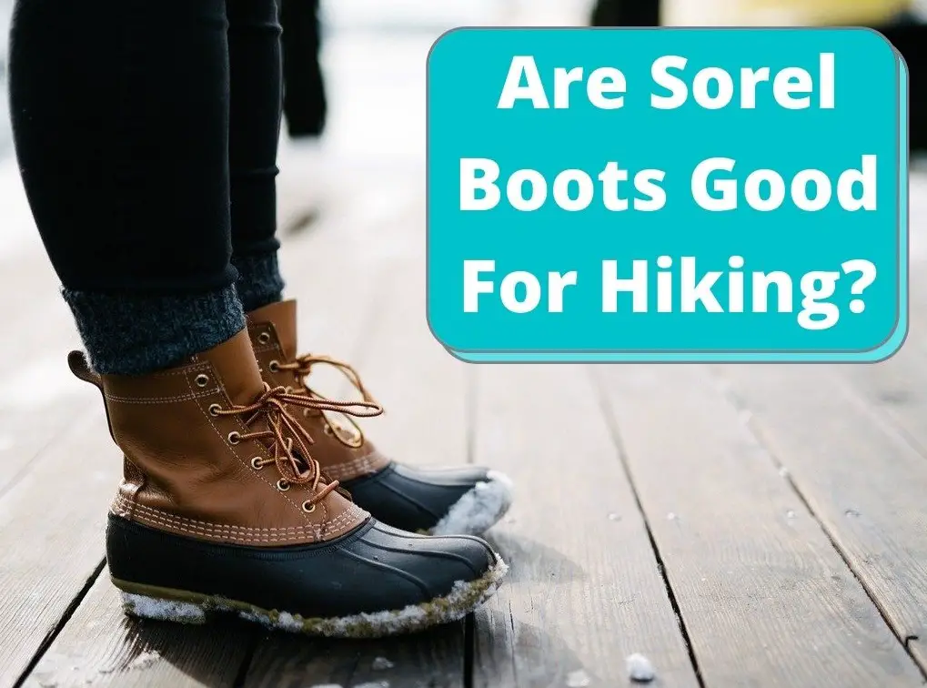 Isoleren efficiëntie as Are Sorel Boots Good For Hiking? Here's What We Found