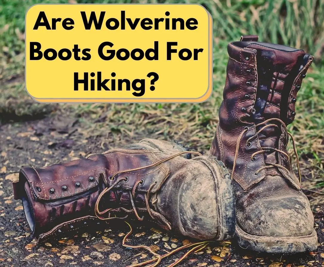 Are Wolverine Boots Good For Hiking