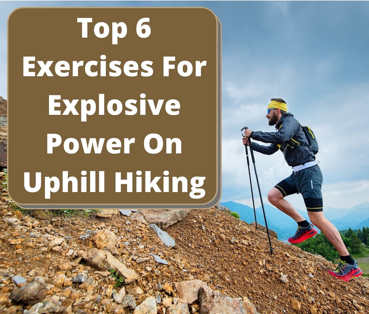 Top 6 Exercises For Explosive Power On Uphill Hiking