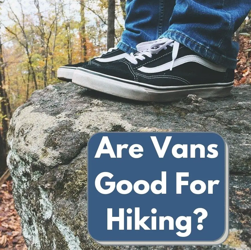 Are Vans Good For Hiking