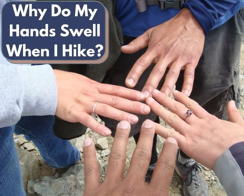 Why Do My Hands Swell When I Hike