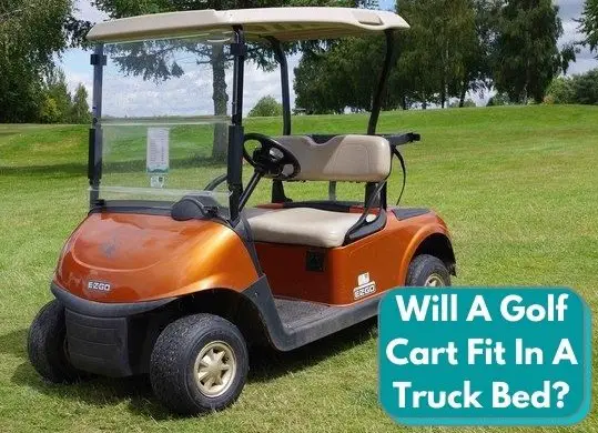 Will A Golf Cart Fit In A Truck Bed