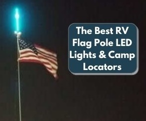 The Best RV Flag Pole LED Lights & Camp Locators