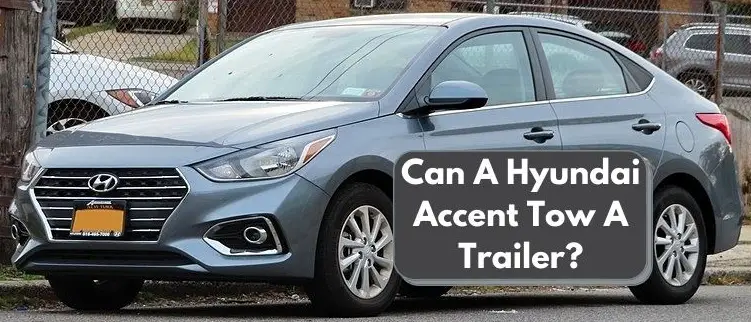 Can A Hyundai Accent Tow A Trailer