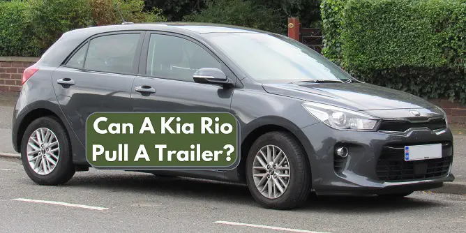 Can A Kia Rio Pull A Trailer