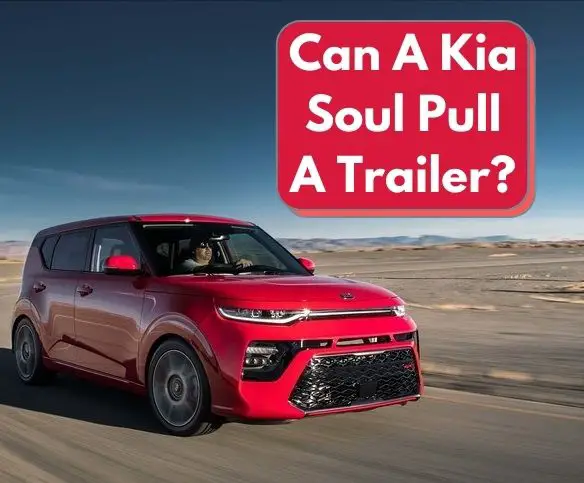 Can A Kia Soul Pull A Trailer