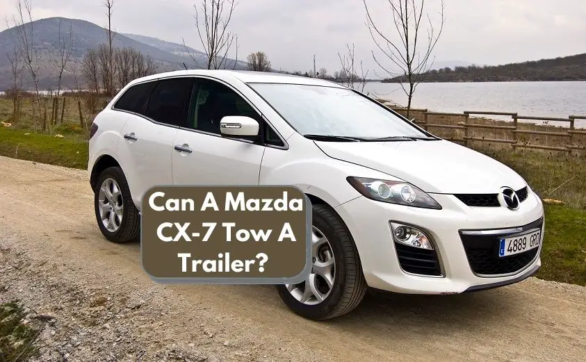 Can A Mazda CX-7 Tow A Trailer
