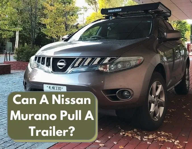 Can A Nissan Murano Pull A Trailer
