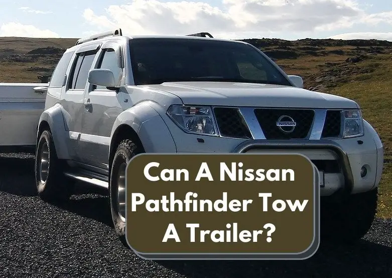 Can A Nissan Pathfinder Tow A Trailer
