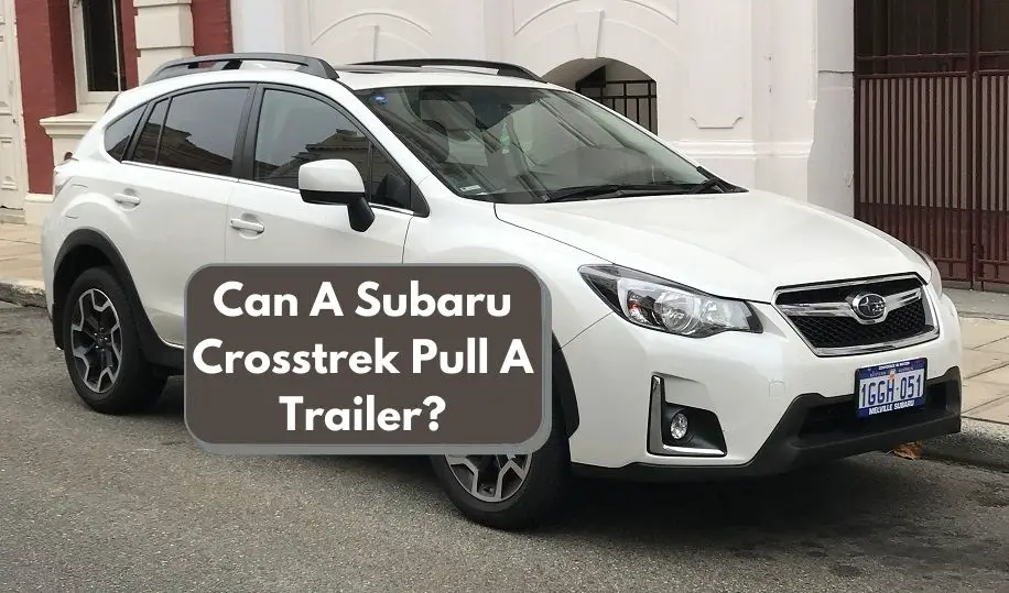 Can A Subaru Crosstrek Pull A Trailer