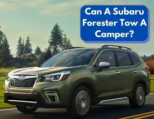 Can A Subaru Forester Tow A Camper