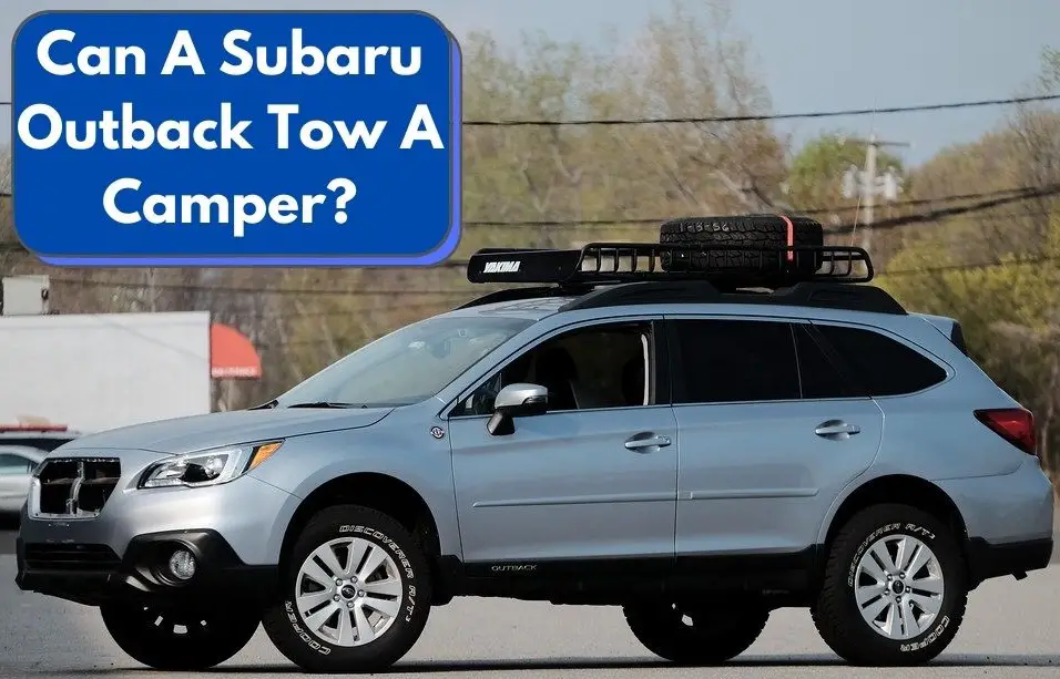 Can A Subaru Outback Tow A Camper