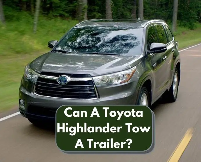 Can A Toyota Highlander Tow A Trailer
