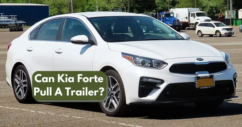 Can Kia Forte Pull A Trailer
