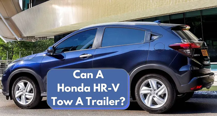 Can an HRV Tow A Trailer
