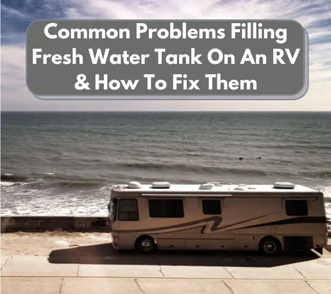 Problems Filling Fresh Water Tank On RV