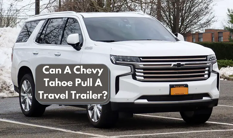 Can A Chevy Tahoe Pull A Travel Trailer