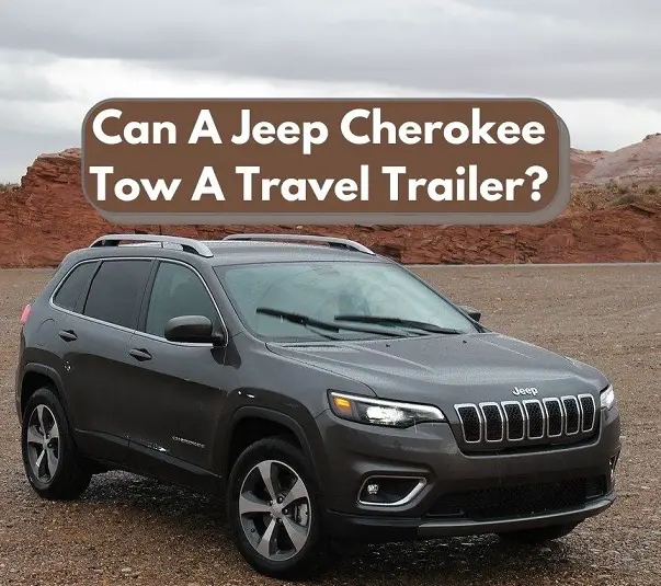 Can A Jeep Cherokee Tow A Travel Trailer