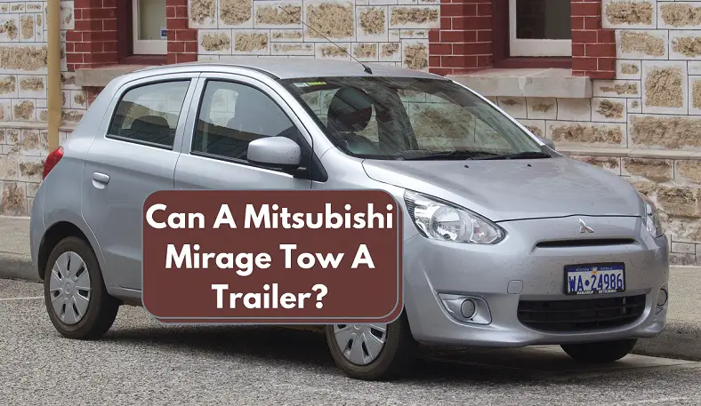 Can A Mitsubishi Mirage Tow A Trailer