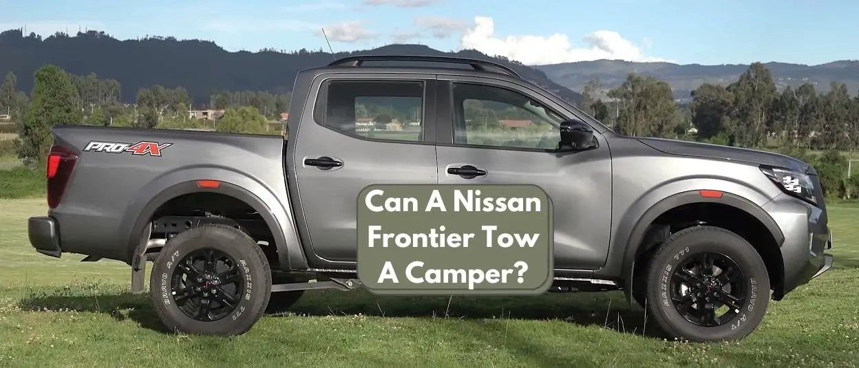 Can A Nissan Frontier Tow A Camper? Nissan Frontier Towing Capacity