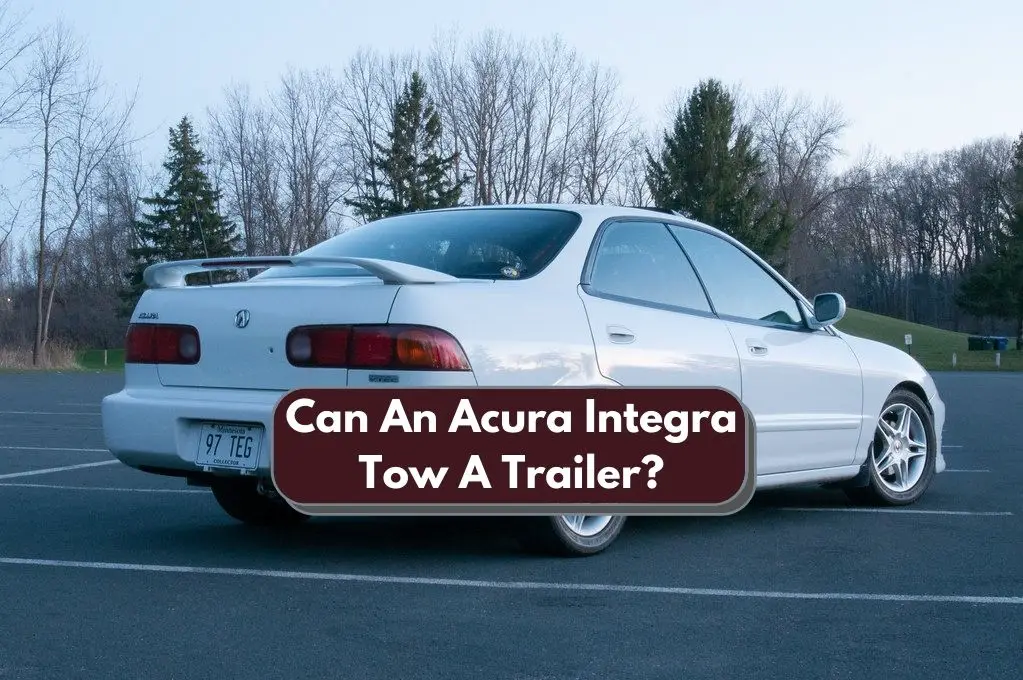 Can An Acura Integra Tow A Trailer