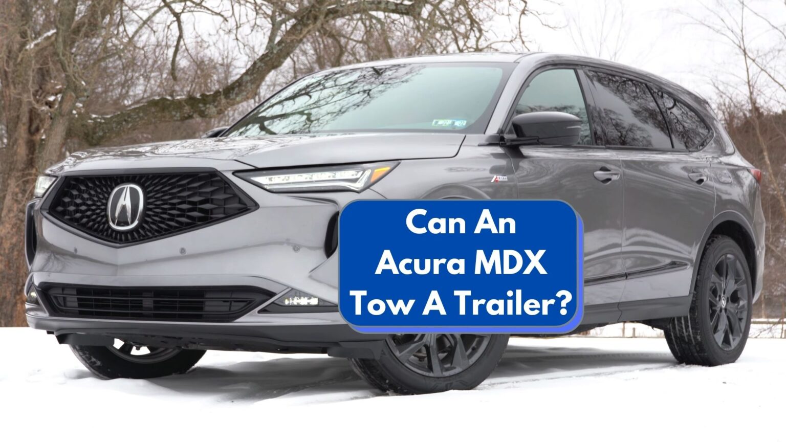 Can An Acura MDX Tow A Trailer? Acura MDX Towing Capacity