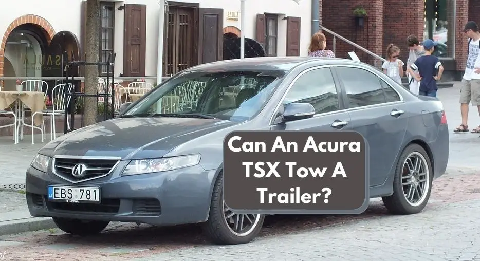 Can An Acura TSX Tow A Trailer