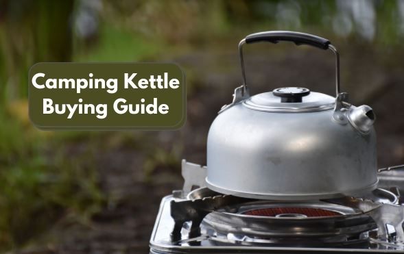 Camping Kettle Buying Guide