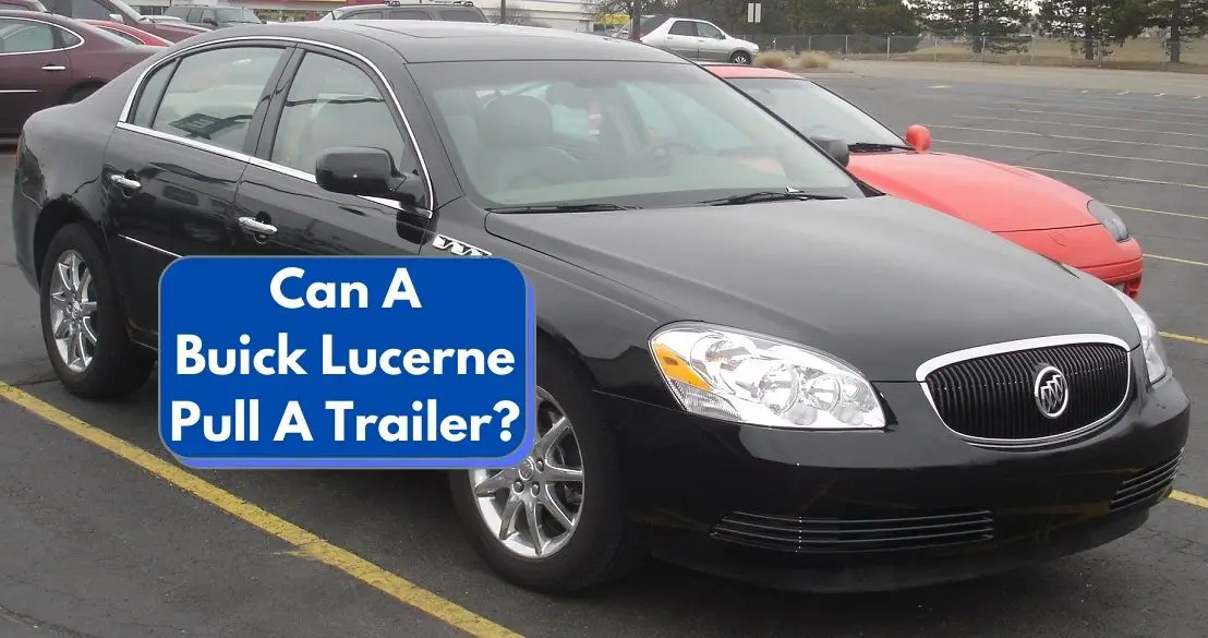 Can A Buick Lucerne Pull A Trailer