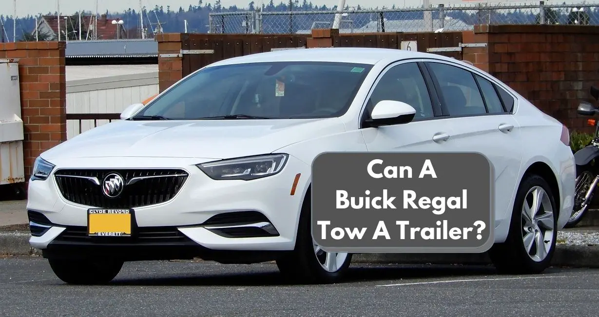 Can A Buick Regal Tow A Trailer