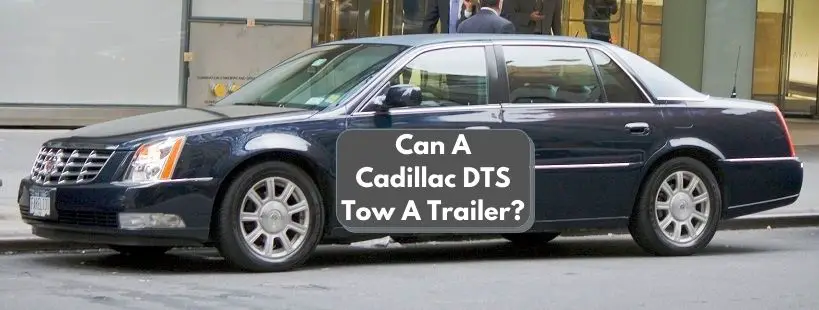 Can A Cadillac DTS Tow A Trailer