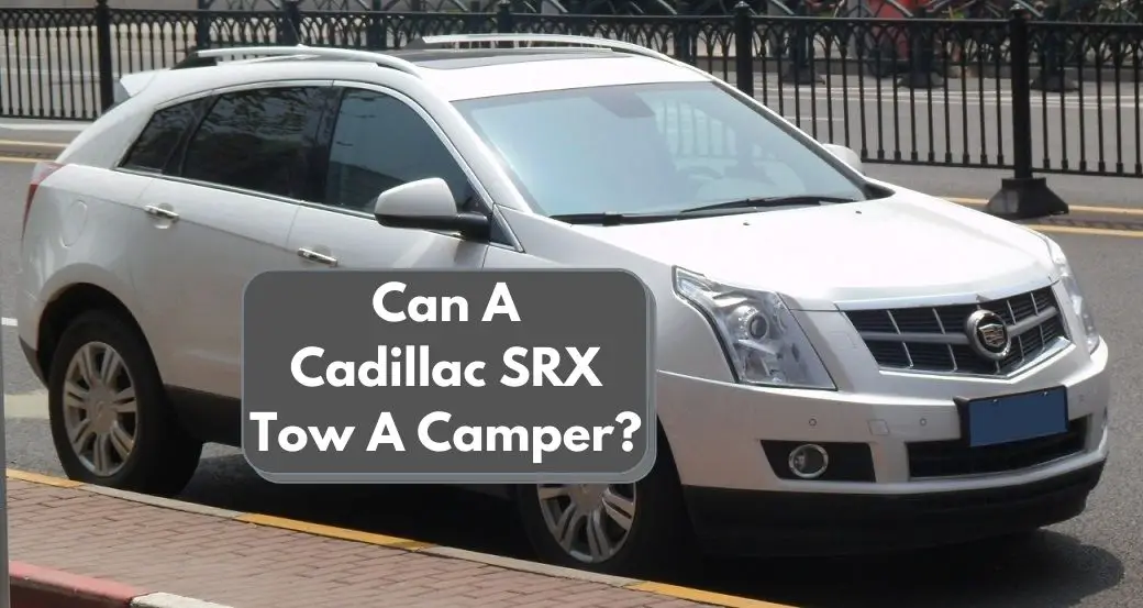 Can A Cadillac SRX Tow A Camper