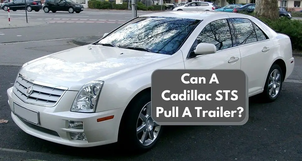 Can A Cadillac STS Pull A Trailer