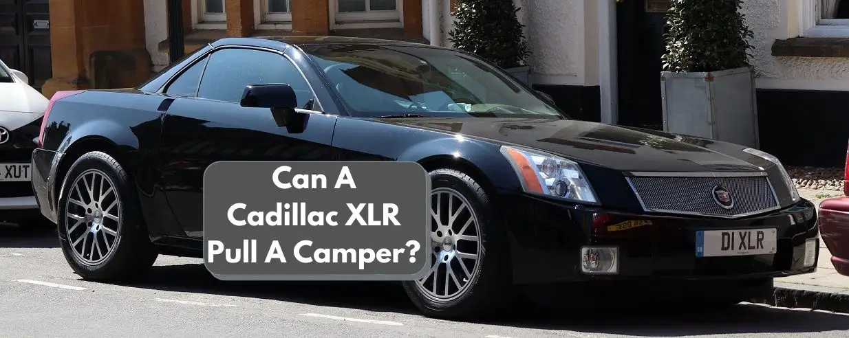 Can A Cadillac XLR Pull A Camper
