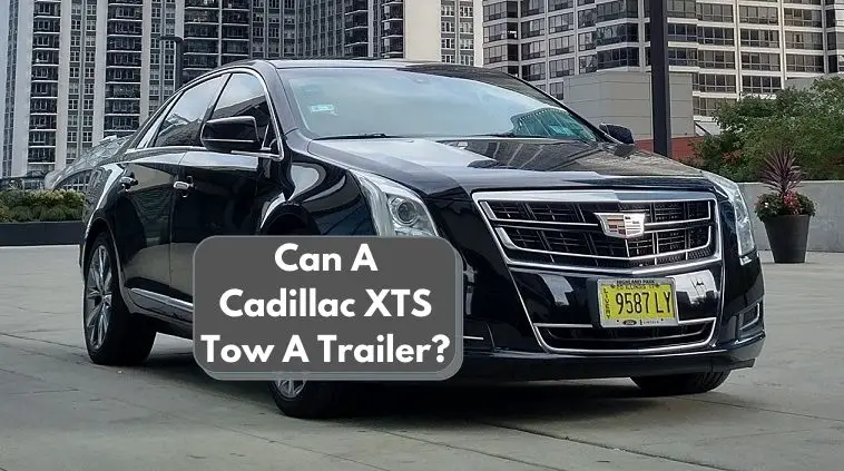 Can A Cadillac XTS Tow A Trailer