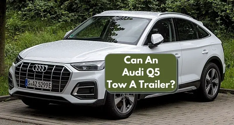 Can An Audi Q5 Tow A Trailer