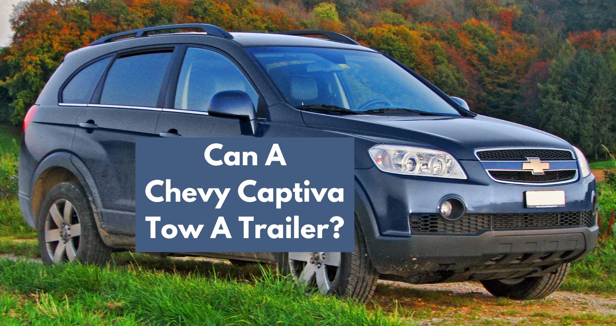 Can A Chevy Captiva Tow A Trailer