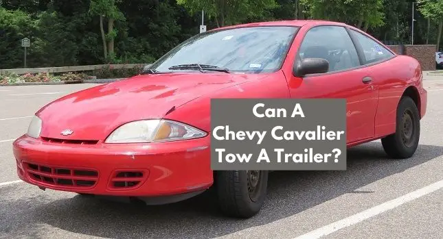 Can A Chevy Cavalier Tow A Trailer