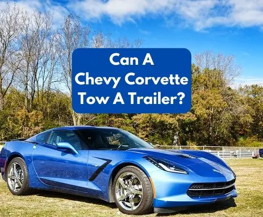 Can A Chevy Corvette Tow A Trailer