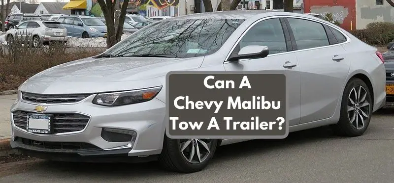 Can A Chevy Malibu Tow A Trailer