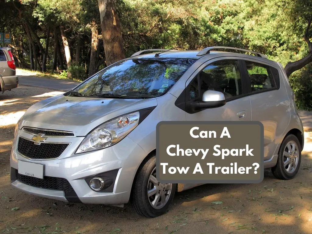 Can A Chevy Spark Tow A Trailer