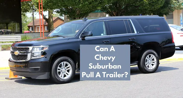 Can A Chevy Suburban Pull A Trailer
