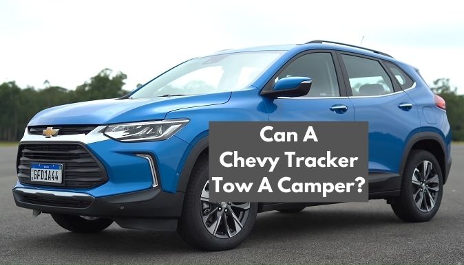 Can A Chevy Tracker Tow A Camper