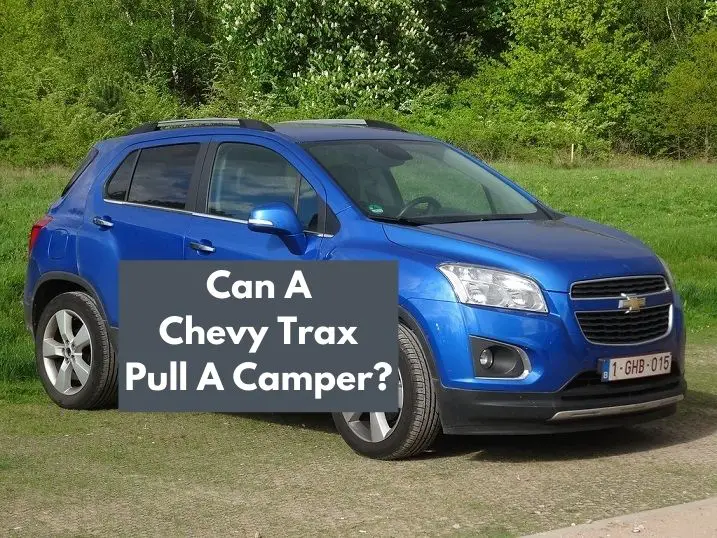 Can A Chevy Trax Pull A Camper