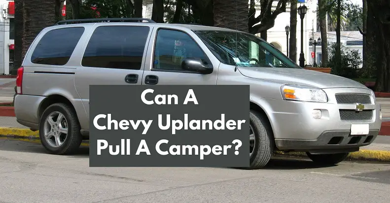 Can A Chevy Uplander Pull A Camper